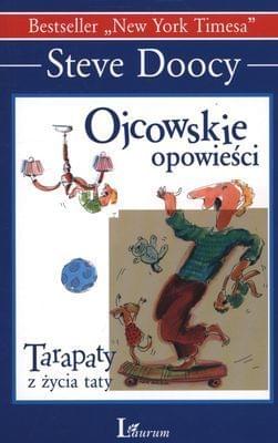 Doocy Steve - Ojcowskie opowiesci. Tarapaty z zycia taty Doocy Steve - Ojcowskie opowiesci. Tarapaty z zycia taty