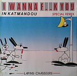Lapins Chasseurs - I Wanna Fuck You In Katmandou(Special Remix) 12'' Lapins Chasseurs - I Wanna Fuck You In Katmandou(Special Remix) 12''