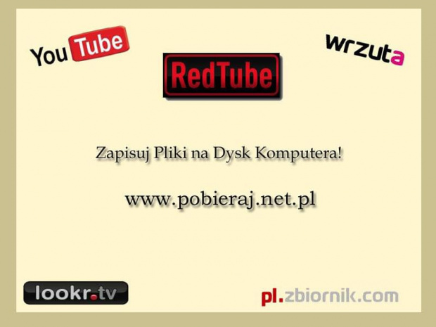 Zapisuj Na dysku pliki z serwisów Hostujących takich jak YouTube, RedTube, Zbiornik.com czy też lookr.tv
www.pobieraj.net.pl #youtube #lookrtv #ZbiornikFilmyPobierajJakPobrać
